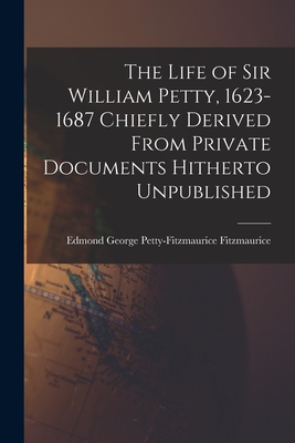 Immagine del venditore per The Life of Sir William Petty, 1623-1687 Chiefly Derived From Private Documents Hitherto Unpublished (Paperback or Softback) venduto da BargainBookStores