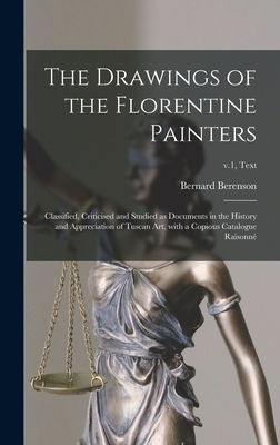 Image du vendeur pour The Drawings of the Florentine Painters: Classified, Criticised and Studied as Documents in the History and Appreciation of Tuscan Art, With a Copious (Hardback or Cased Book) mis en vente par BargainBookStores