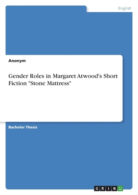 Seller image for Gender Roles in Margaret Atwood's Short Fiction Stone Mattress (Paperback or Softback) for sale by BargainBookStores