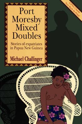 Seller image for Port Moresby Mixed Doubles: Stories of Expatriates in Papua New Guinea (Paperback or Softback) for sale by BargainBookStores