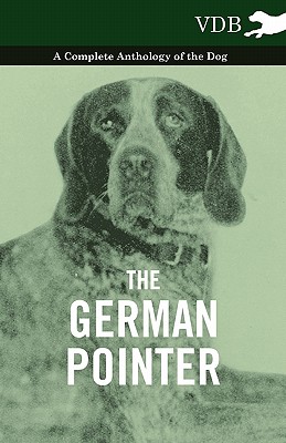 Seller image for The German Pointer - A Complete Anthology of the Dog (Paperback or Softback) for sale by BargainBookStores