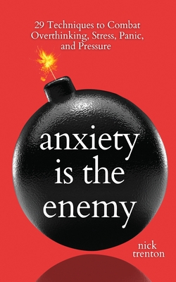 Seller image for Anxiety is the Enemy: 29 Techniques to Combat Overthinking, Stress, Panic, and Pressure (Paperback or Softback) for sale by BargainBookStores