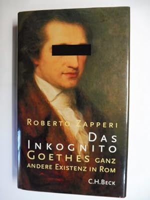 Das Inkognito. Goethes ganz andere Existenz in Rom.