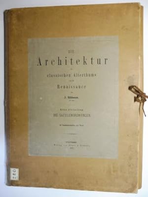 Die Architektur des classischen Alterthums und der Renaissance von J. Bühlmann Architekt *. Erste...