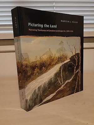 Immagine del venditore per Picturing the Land: Narrating Territories in Canadian Landscape Art, 1500 - 1950 venduto da Frabjous Books