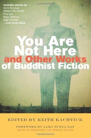 Image du vendeur pour You are Not Here and Other Works of Buddhist Fiction mis en vente par WeBuyBooks