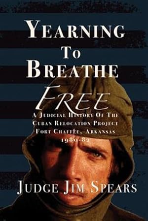 Seller image for Yearning to Breathe Free: A Judicial History of the Cuban Relocation Project, Fort Chaffee, Arkansas 1980-1982 for sale by GreatBookPricesUK
