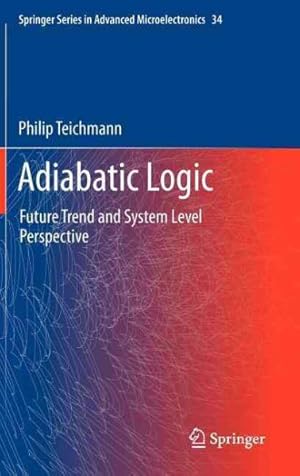 Imagen del vendedor de Adiabatic Logic : Future Trend and System Level Perspective a la venta por GreatBookPricesUK