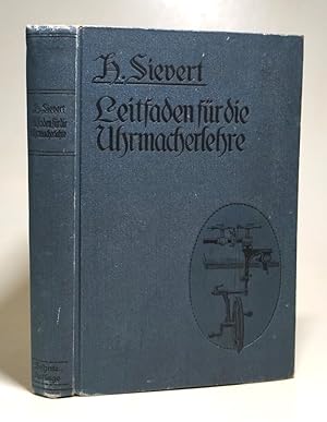 Leitfaden für die Uhrmacherlehre. Handbuch für Lehrmeister und Lehrbuch für Lehrlinge sowie zur V...