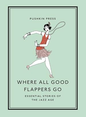 Bild des Verkufers fr Where All Good Flappers Go : Essential Stories of the Jazz Age zum Verkauf von GreatBookPrices