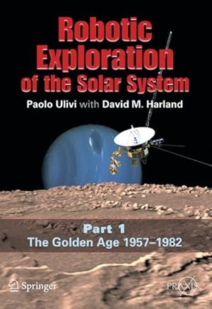 Immagine del venditore per Robotic Exploration of the Solar System : The Golden Age 1957-1982 venduto da GreatBookPricesUK