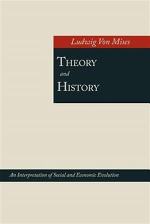 Seller image for Theory and History; An Interpretation of Social and Economic Evolution for sale by GreatBookPrices