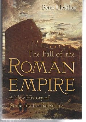 The Fall of the Roman Empire: A New History of Rome and the Barbarians