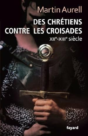 Imagen del vendedor de Des Chrtiens contre les croisades: XIIe-XIIIe sicles a la venta por Dmons et Merveilles