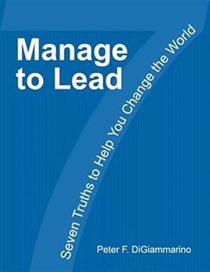 Immagine del venditore per Manage to Lead: Seven Truths to Help You Change the World venduto da GreatBookPricesUK