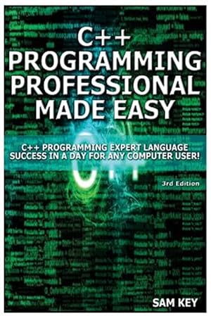 Image du vendeur pour C++ Programming Professional Made Easy: Expert C++ Programming Language Success in a Day for Any Computer User! mis en vente par GreatBookPricesUK