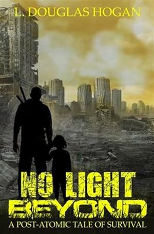 Seller image for No Light Beyond : A Post-atomic Tale of Survival for sale by GreatBookPricesUK