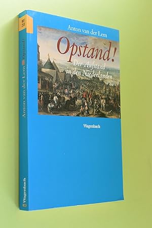 Opstand! : der Aufstand in den Niederlanden ; Egmonts und Oraniens Opposition, die Gründung der R...
