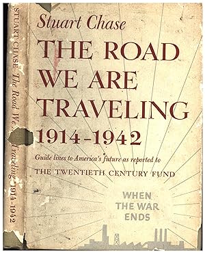 The Road We Are Traveling 1914-1942 / Guide lines to America's future as reported to The Twentiet...