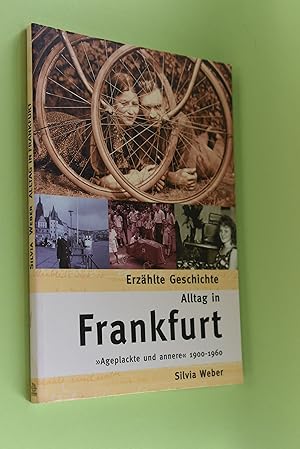 Bild des Verkufers fr Alltag in Frankfurt : "Ageplackte und annere" 1900 - 1960. Erzhlte Geschichte zum Verkauf von Antiquariat Biebusch