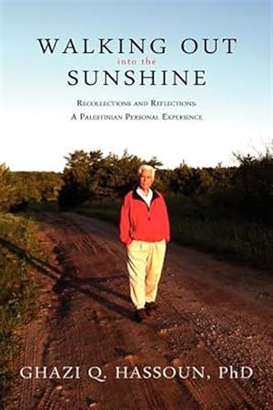 Image du vendeur pour Walking Out Into the Sunshine: Recollections and Reflections: A Palestinian Personal Experience mis en vente par GreatBookPricesUK