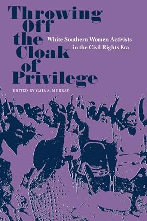 Image du vendeur pour Throwing Off the Cloak of Privilege : White Southern Women Activists in the Civil Rights Era mis en vente par GreatBookPricesUK