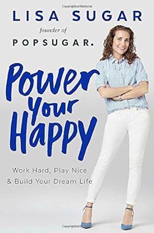 Image du vendeur pour Power Your Happy: Work Hard, Play Nice, and Build Your Dream Life mis en vente par WeBuyBooks