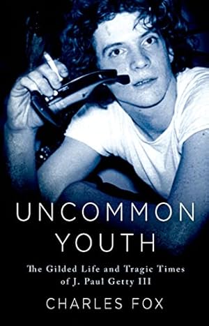 Seller image for Uncommon Youth: The Gilded Life and Tragic Times of J. Paul Getty III for sale by Reliant Bookstore