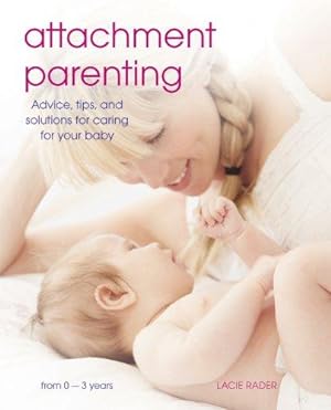 Bild des Verkufers fr Attachment Parenting: Advice, Tips and Solutions for Caring for Your Baby zum Verkauf von WeBuyBooks