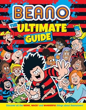 Seller image for Beano the Ultimate Guide : Discover All the Weird, Wacky and Wonderful Things About Beanotown for sale by GreatBookPrices