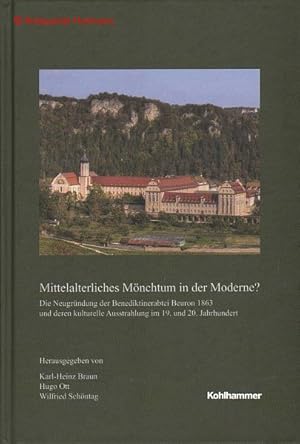 Mittelalterliches Mönchtum in der Moderne? Die Neugründung der Benediktinerabtei Beuron 1863 und ...