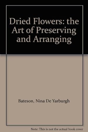 Seller image for Dried Flowers: The Art of Preserving and Arranging for sale by WeBuyBooks