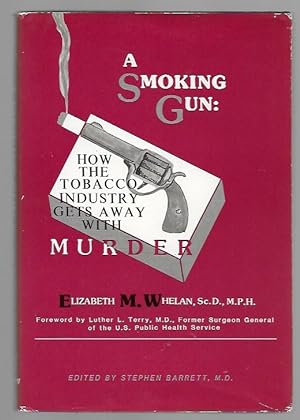 Bild des Verkufers fr A Smoking Gun: How the American Tobacco Industry Gets Away With Murder zum Verkauf von K. L. Givens Books