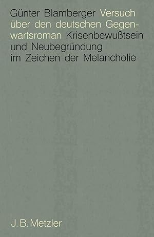 Bild des Verkufers fr Versuch ber den deutschen Gegenwartsroman : Krisenbewusstsein und Neubegrndung im Zeichen der Melancholie, zum Verkauf von Antiquariat Im Baldreit