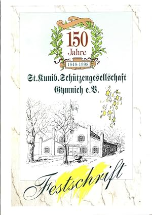 Bild des Verkufers fr 150 Jahre St. Kunibert Schtzengesellschaft Gymnich e.V. (1848-1998) Festschrift zum 150jhrigen Jubilum der St. Kunibertus Schtzengesellschaft Gymnich e. V., Jubilums- und Bezirksschtzenfest vom 3.-6.7.1998 zum Verkauf von Versandantiquariat Nussbaum