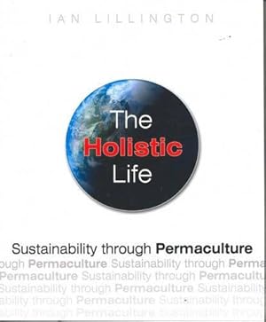 Bild des Verkufers fr The Holistic Life: Sustainability through Permaculture zum Verkauf von WeBuyBooks