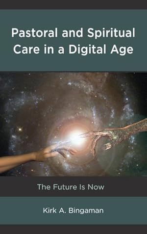 Bild des Verkufers fr Pastoral and Spiritual Care in a Digital Age : The Future Is Now zum Verkauf von GreatBookPrices