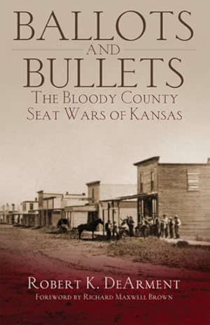 Image du vendeur pour Ballots and Bullets : The Bloody County Seat Wars of Kansas mis en vente par GreatBookPricesUK