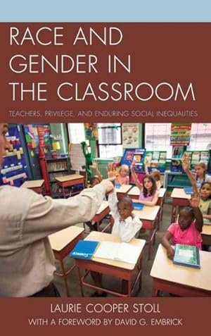 Seller image for Race and Gender in the Classroom : Teachers, Privilege, and Enduring Social Inequalities for sale by GreatBookPrices