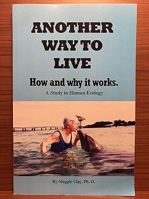 Bild des Verkufers fr Another Way to Live: How and Why it Works. A Study in Human Ecology zum Verkauf von Rosario Beach Rare Books