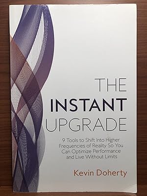 Imagen del vendedor de The Instant Upgrade: 9 Tools To Shift Into Higher Frequencies of Reality So You Can Optimize Performance and Live Without Limits a la venta por Rosario Beach Rare Books
