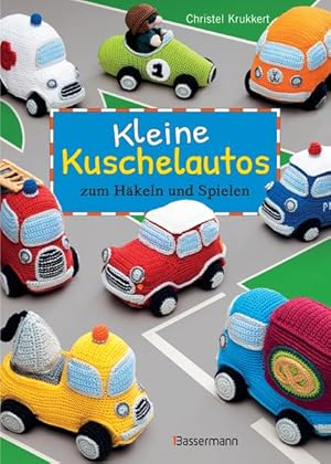 Kleine Kuschelautos zum Häkeln und Spielen Christel Krukkert ; Übersetzung: Martina Fischer