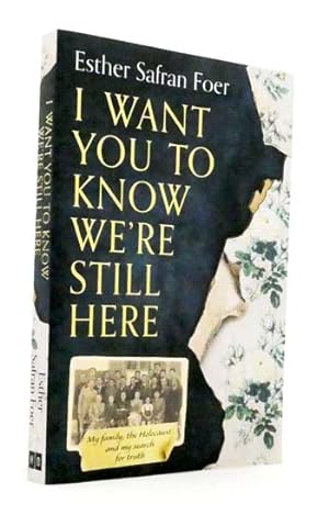 Seller image for I Want You To know We're Still Here. My family, the Holocaust and my search for truth for sale by Adelaide Booksellers