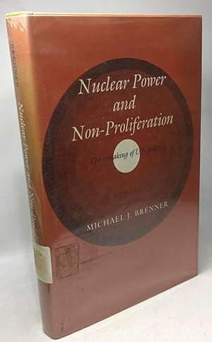 Nuclear Power and Non-Proliferation: The Remaking of U.S. Policy