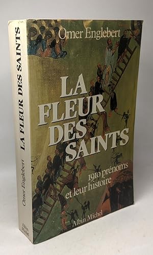 Seller image for La fleur des saints / 1910 prnoms et leur histoire suivant l'ordre du calendrier for sale by crealivres