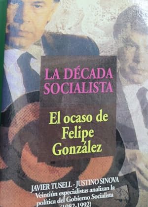 Seller image for La dcada socialista el ocaso de Felipe Gonzlez for sale by Librera Alonso Quijano