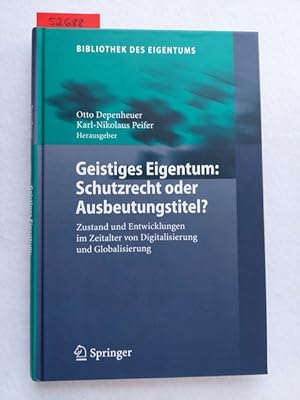 Geistiges Eigentum: Schutzrecht oder Ausbeutungstitel?: Zustand und Entwicklungen im Zeitalter vo...