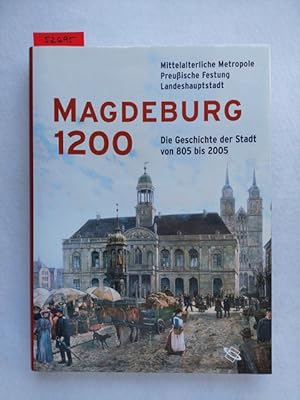 Seller image for Magdeburg 1200 : mittelalterliche Metropole, preuische Festung, Landeshauptstadt ; die Geschichte der Stadt von 805 bis 2005 ; [Ausstellung des Kulturhistorischen Museums Magdeburg, 8. Mai - 4. September 2005]. Magdeburger Museen. Hrsg. von Matthias Puhle. [Katalogautoren Gnter Adlung .] for sale by Versandantiquariat Claudia Graf