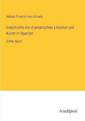Imagen del vendedor de Geschichte der dramatischen Literatur und Kunst in Spanien a la venta por BuchWeltWeit Ludwig Meier e.K.