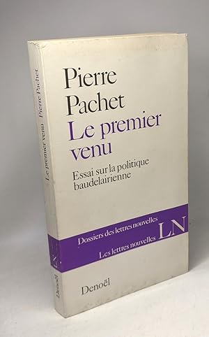 Seller image for Le premier venu essai sur la politique baudelairienne / dossiers des lettres nouvelles for sale by crealivres